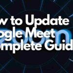 Cómo actualizar Google Meet [Guía completa]